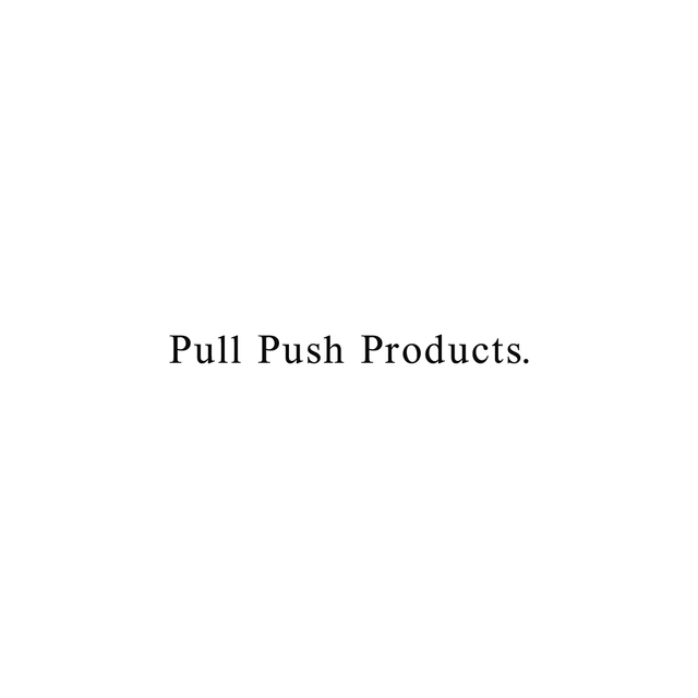 PULL PUSH PRODUCTS | the OBJECT ROOM